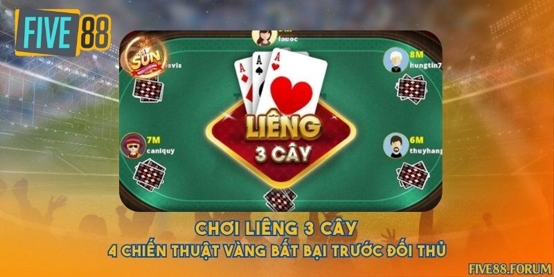 Chơi Liêng 3 cây - 4 chiến thuật vàng bất bại trước đối thủ