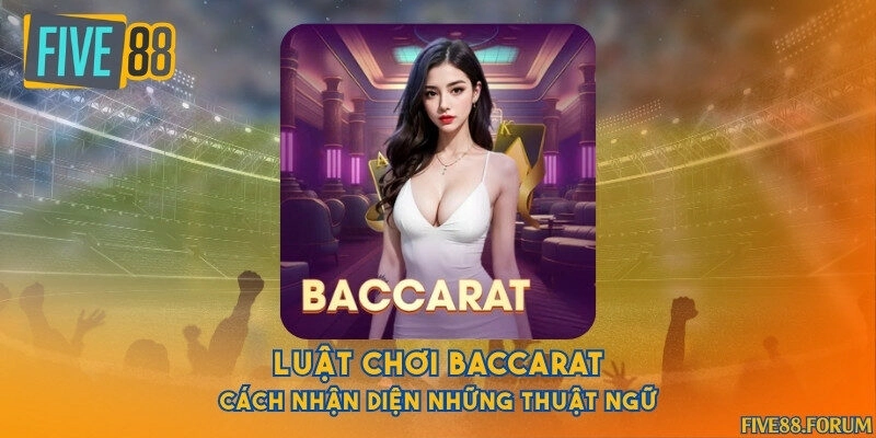 Luật chơi Baccarat và cách nhận diện những thuật ngữ