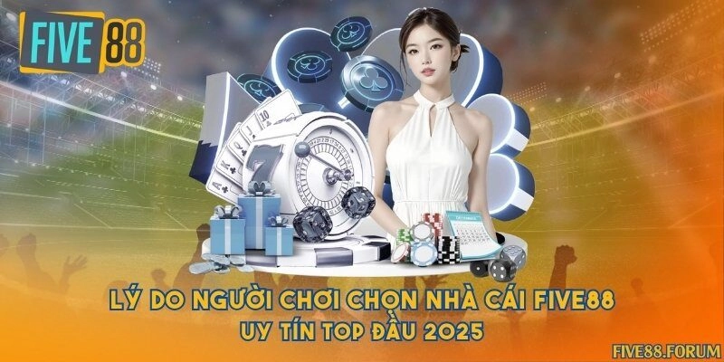 Lý do người chơi chọn nhà cái Five88 uy tín top đầu 2025
